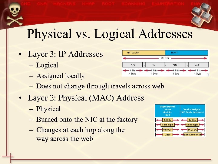 Physical vs. Logical Addresses • Layer 3: IP Addresses – Logical – Assigned locally