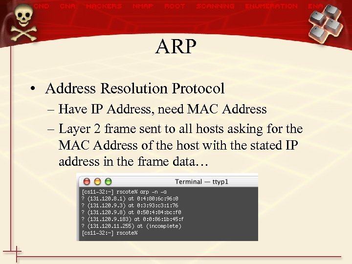 ARP • Address Resolution Protocol – Have IP Address, need MAC Address – Layer
