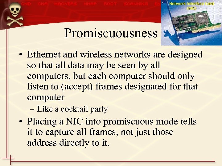 Promiscuousness • Ethernet and wireless networks are designed so that all data may be