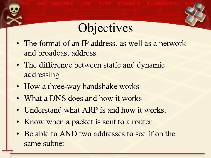 Objectives • The format of an IP address, as well as a network and
