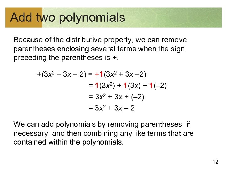 Add two polynomials Because of the distributive property, we can remove parentheses enclosing several