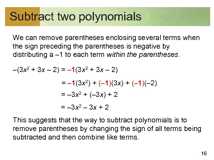 Subtract two polynomials We can remove parentheses enclosing several terms when the sign preceding