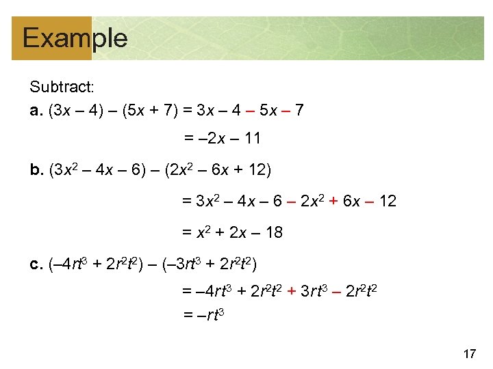 Example Subtract: a. (3 x – 4) – (5 x + 7) = 3