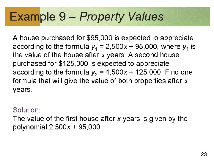 Example 9 – Property Values A house purchased for $95, 000 is expected to