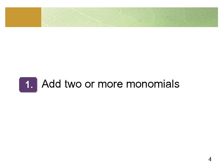 1. Add two or more monomials 4 