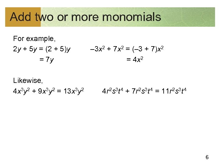 Add two or more monomials For example, 2 y + 5 y = (2