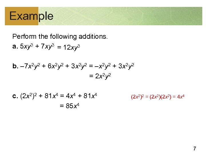 Example Perform the following additions. a. 5 xy 3 + 7 xy 3 =