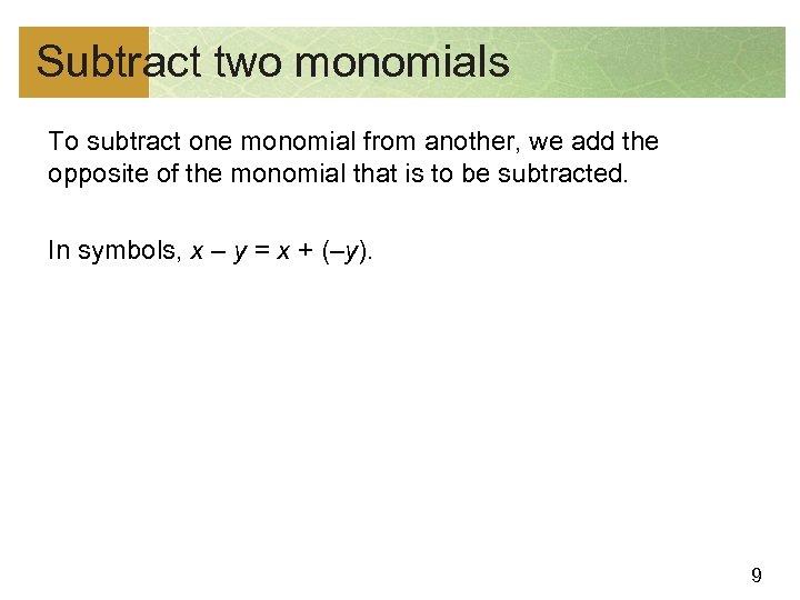 Subtract two monomials To subtract one monomial from another, we add the opposite of