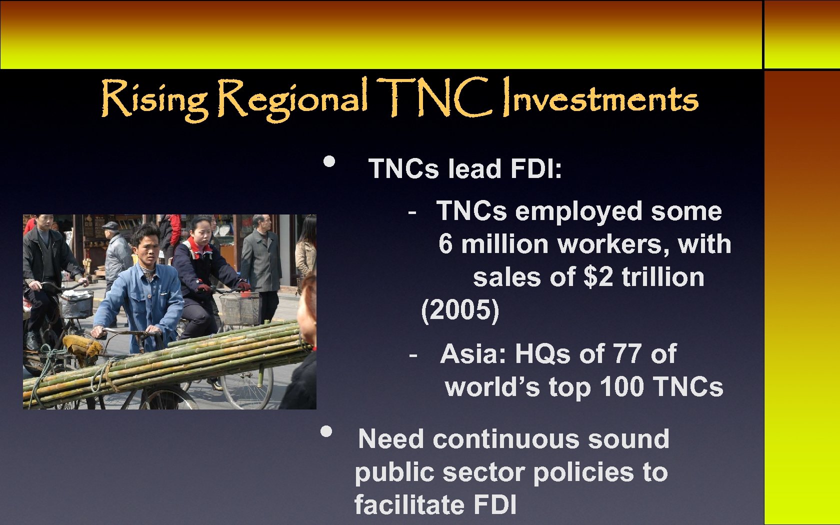 Rising Regional TNC Investments • TNCs lead FDI: - TNCs employed some 6 million