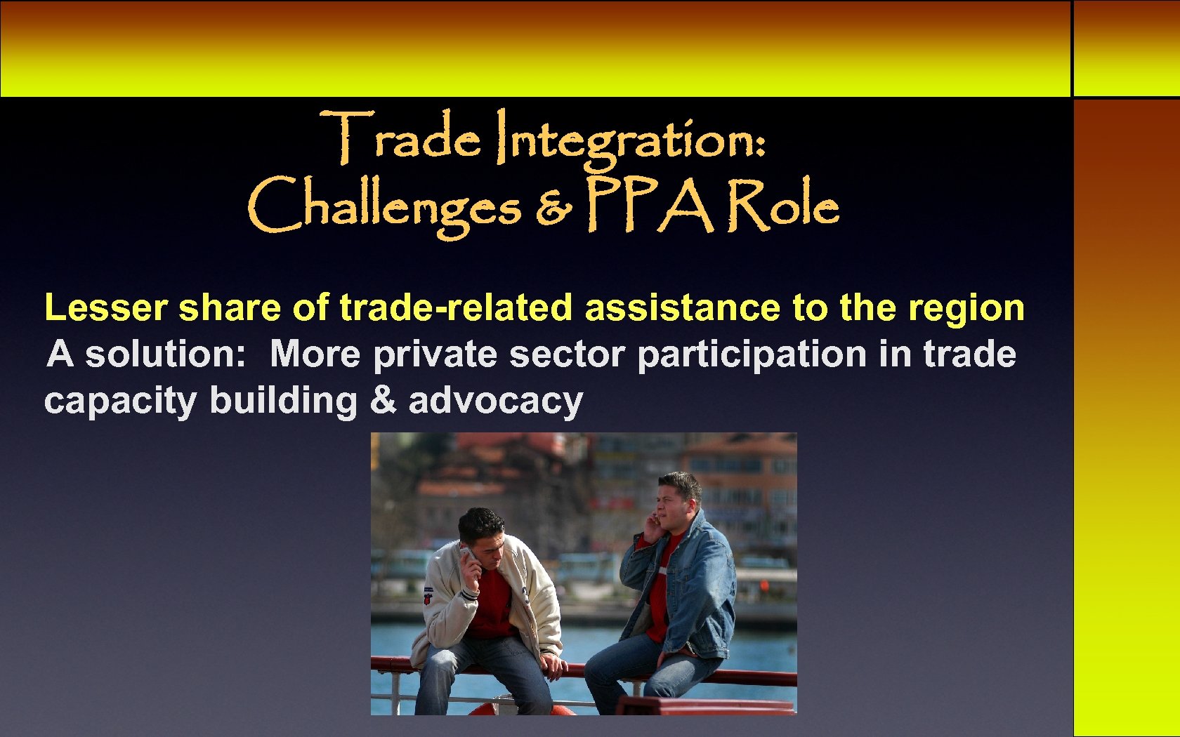 Trade Integration: Challenges & PPA Role Lesser share of trade-related assistance to the region