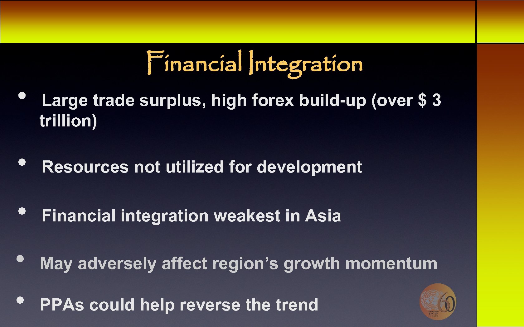  • Financial Integration Large trade surplus, high forex build-up (over $ 3 trillion)