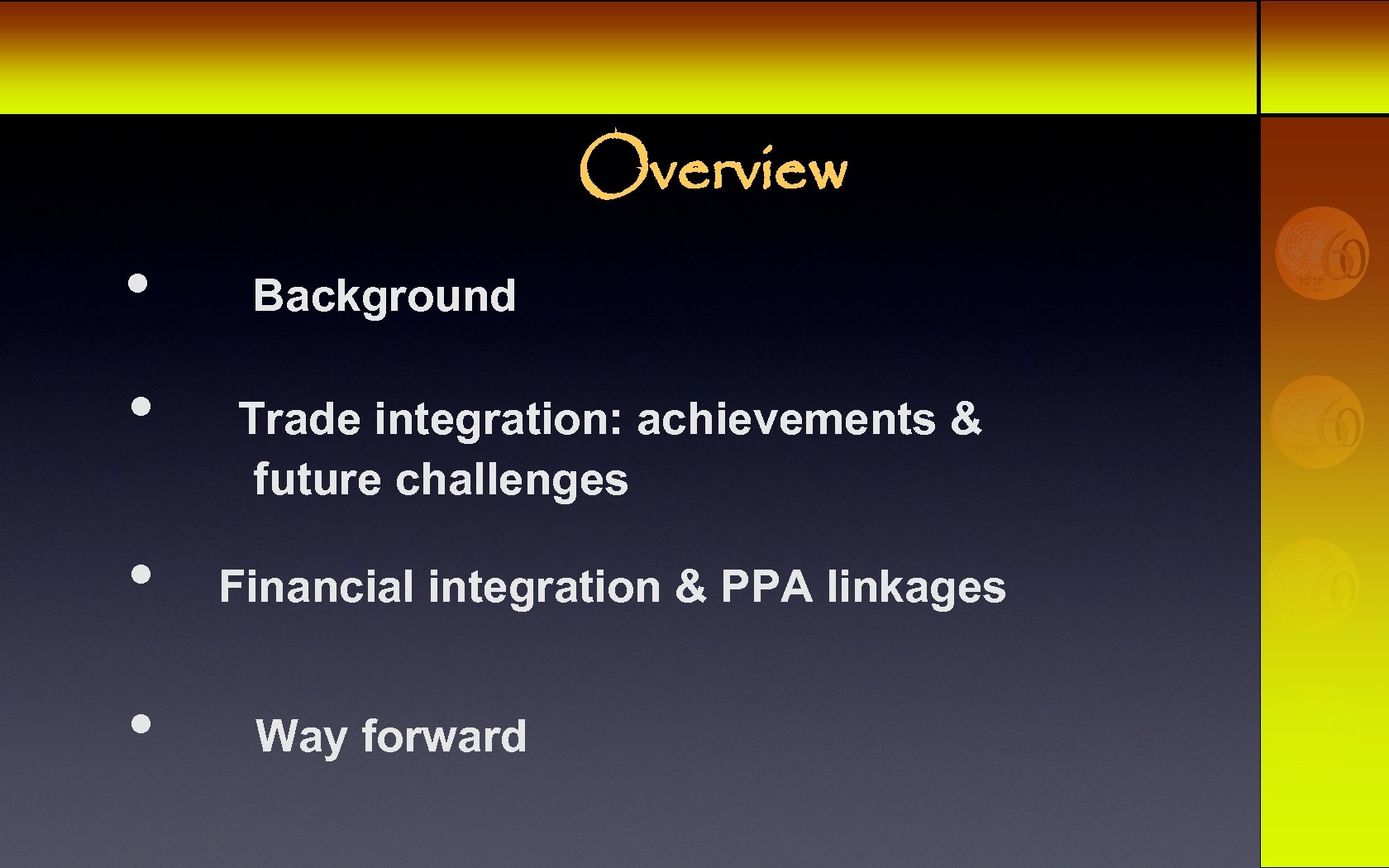 Overview • • Background Trade integration: achievements & future challenges Financial integration & PPA