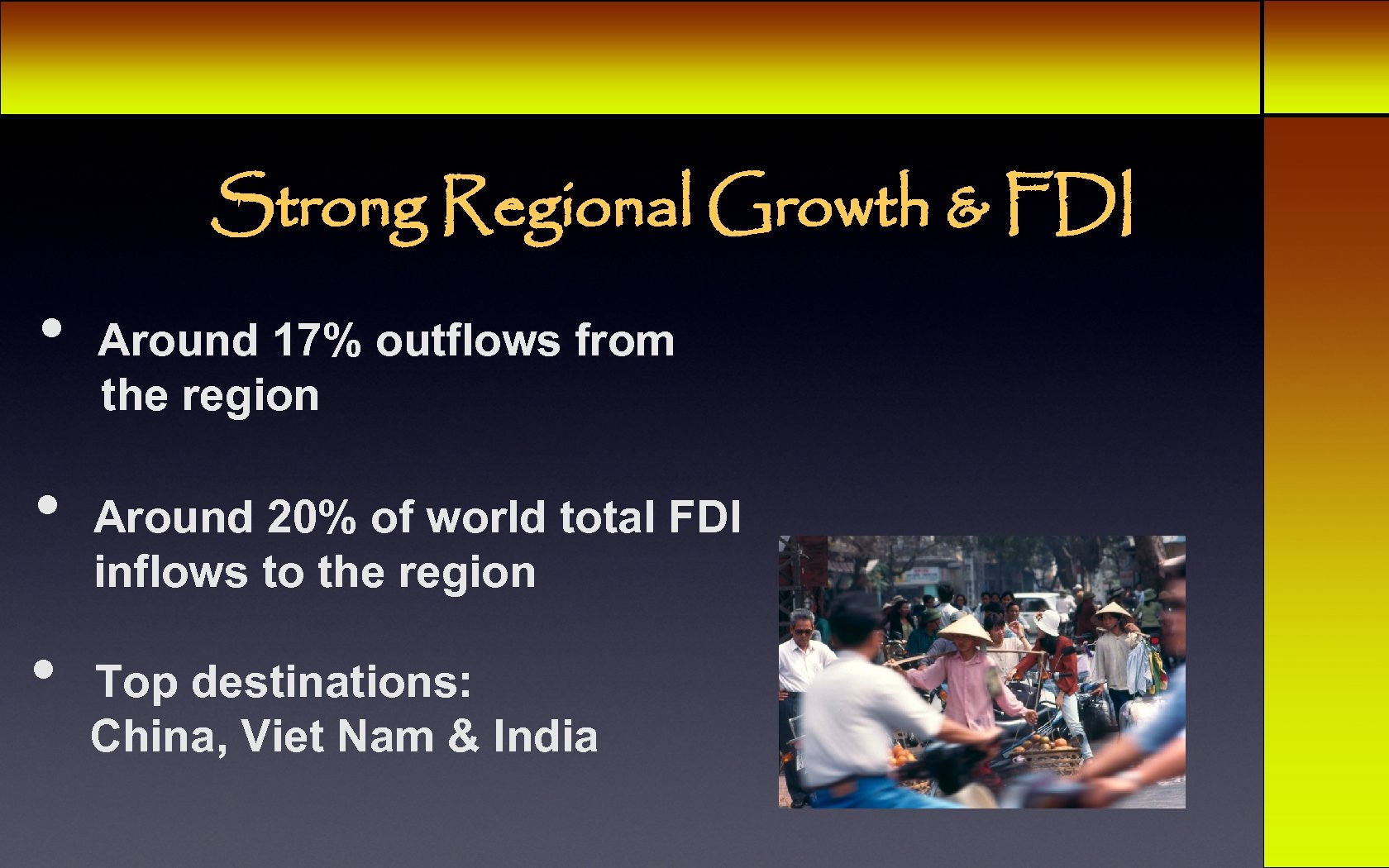 Strong Regional Growth & FDI • • • Around 17% outflows from the region