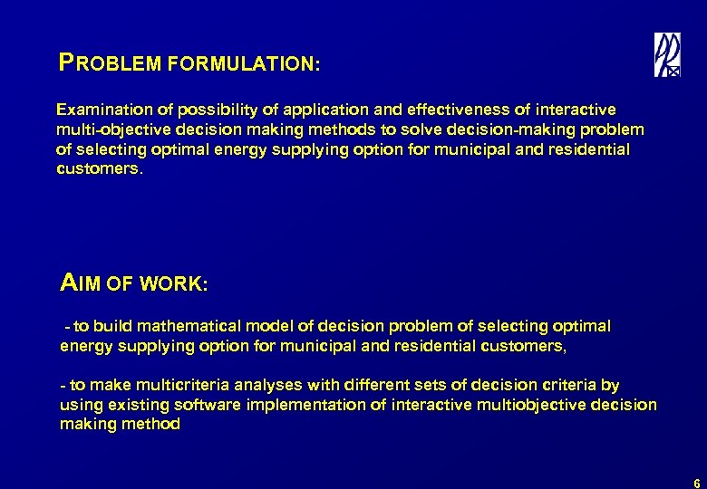 PROBLEM FORMULATION: Examination of possibility of application and effectiveness of interactive multi-objective decision making