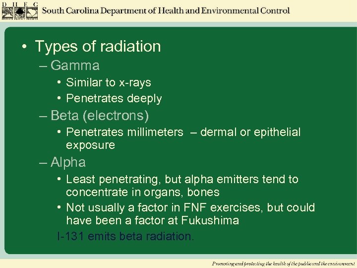  • Types of radiation – Gamma • Similar to x-rays • Penetrates deeply