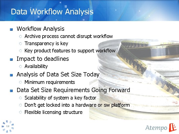 Data Workflow Analysis Archive process cannot disrupt workflow Transparency is key Key product features