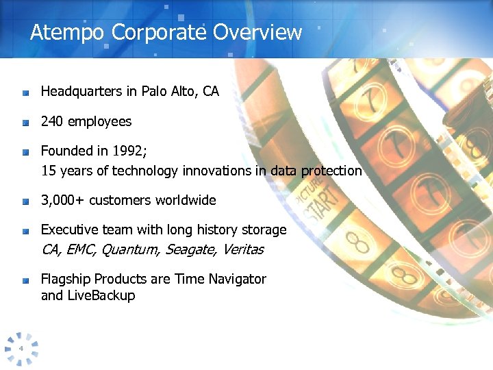 Atempo Corporate Overview Headquarters in Palo Alto, CA 240 employees Founded in 1992; 15