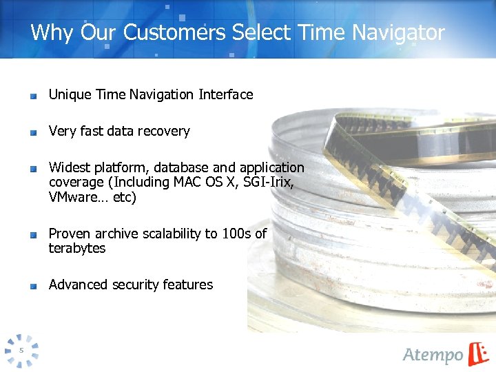 Why Our Customers Select Time Navigator Unique Time Navigation Interface Very fast data recovery