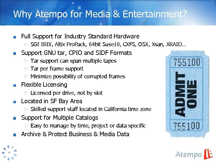 Why Atempo for Media & Entertainment? Full Support for Industry Standard Hardware SGI IRIX,