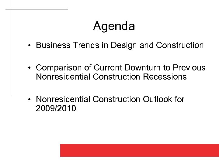 Agenda • Business Trends in Design and Construction • Comparison of Current Downturn to