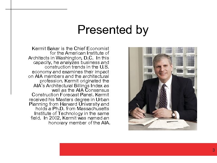 Presented by Kermit Baker is the Chief Economist for the American Institute of Architects