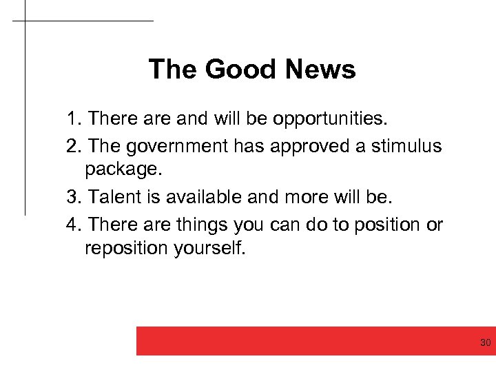 The Good News 1. There and will be opportunities. 2. The government has approved