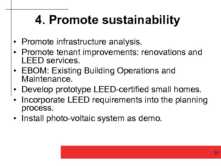 4. Promote sustainability • Promote infrastructure analysis. • Promote tenant improvements: renovations and LEED