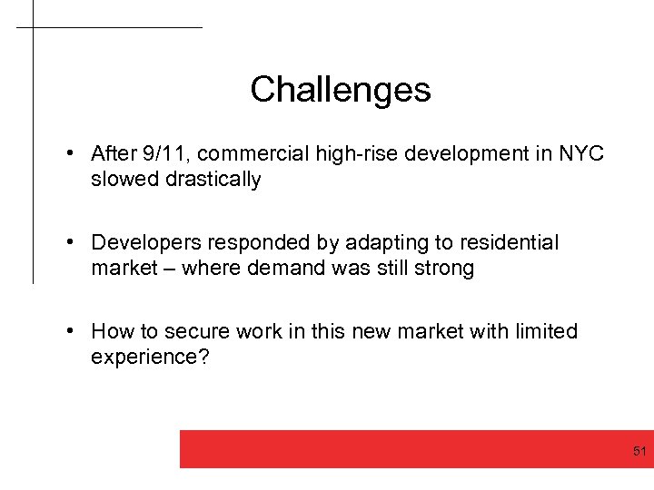 Challenges • After 9/11, commercial high-rise development in NYC slowed drastically • Developers responded