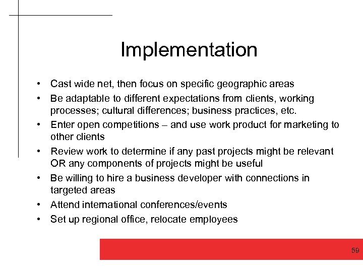 Implementation • Cast wide net, then focus on specific geographic areas • Be adaptable