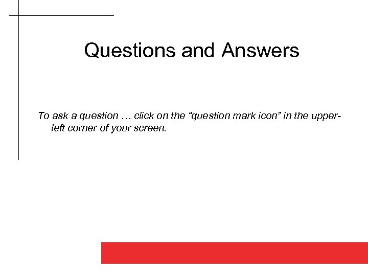 Questions and Answers To ask a question … click on the “question mark icon”