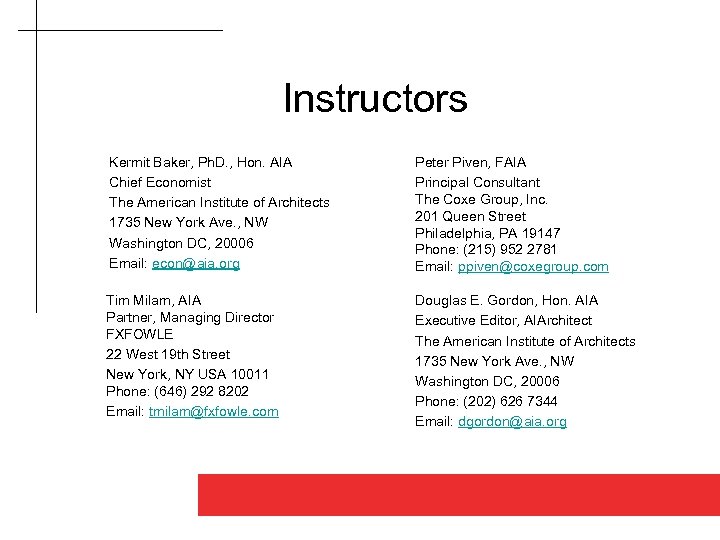 Instructors Kermit Baker, Ph. D. , Hon. AIA Chief Economist The American Institute of
