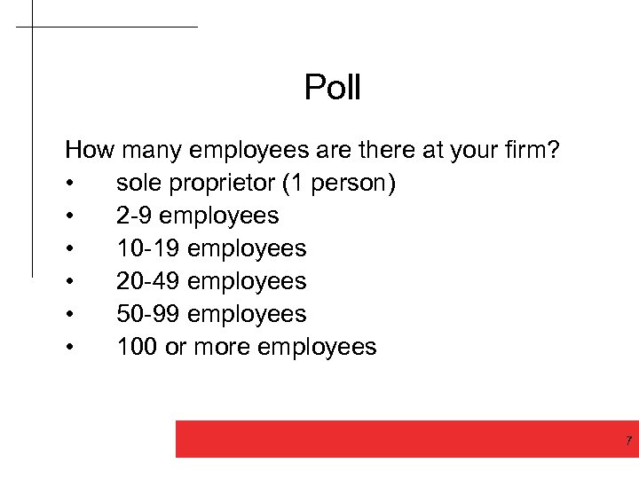Poll How many employees are there at your firm? • sole proprietor (1 person)