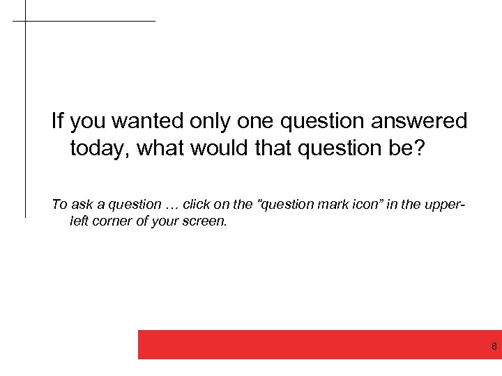 If you wanted only one question answered today, what would that question be? To