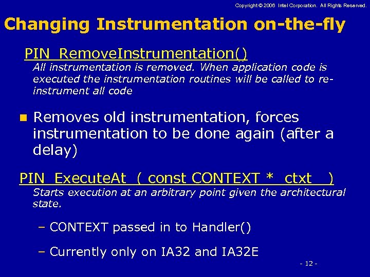 Copyright © 2006 Intel Corporation. All Rights Reserved. Changing Instrumentation on-the-fly PIN_Remove. Instrumentation() All