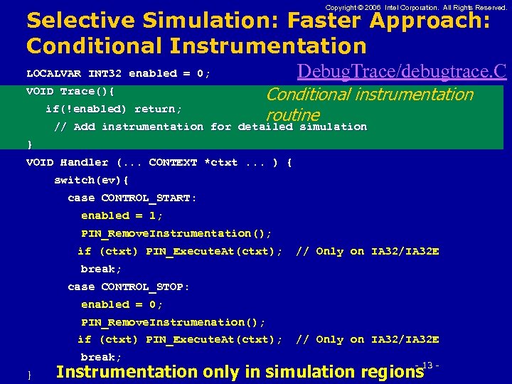 Copyright © 2006 Intel Corporation. All Rights Reserved. Selective Simulation: Faster Approach: Conditional Instrumentation