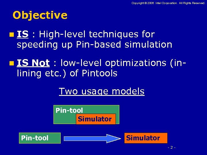 Copyright © 2006 Intel Corporation. All Rights Reserved. Objective n IS : High-level techniques