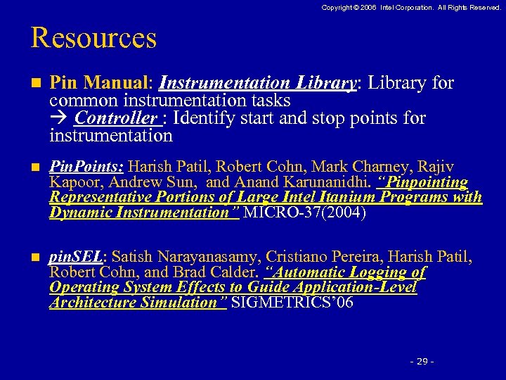 Copyright © 2006 Intel Corporation. All Rights Reserved. Resources n Pin Manual: Instrumentation Library: