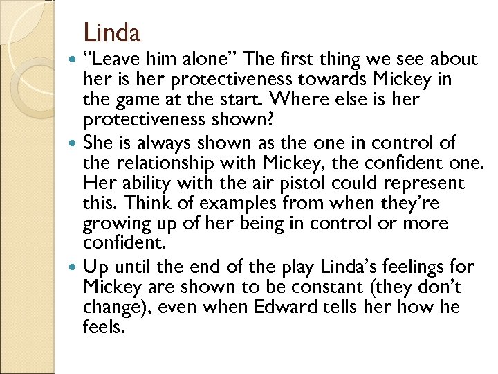 Linda “Leave him alone” The first thing we see about her is her protectiveness