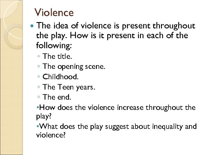 Violence The idea of violence is present throughout the play. How is it present