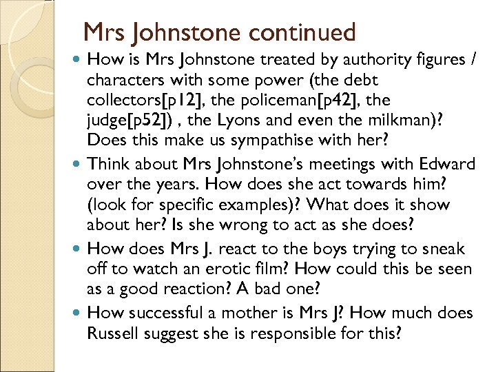 Mrs Johnstone continued How is Mrs Johnstone treated by authority figures / characters with