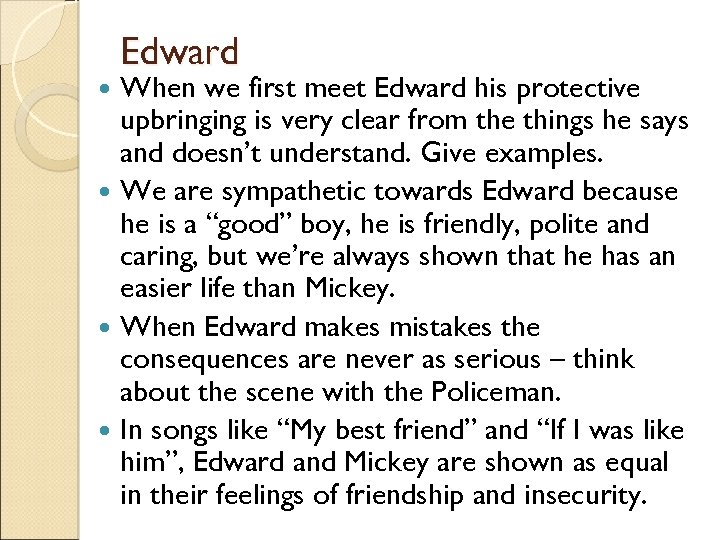 Edward When we first meet Edward his protective upbringing is very clear from the