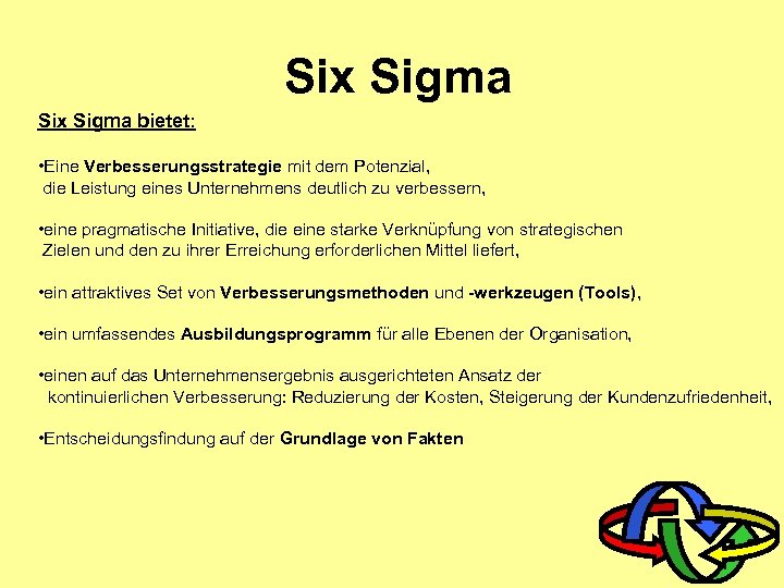 Six Sigma bietet: • Eine Verbesserungsstrategie mit dem Potenzial, die Leistung eines Unternehmens deutlich