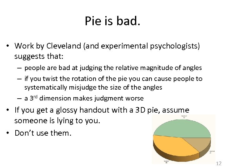 Pie is bad. • Work by Cleveland (and experimental psychologists) suggests that: – people