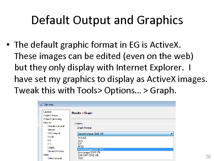 Default Output and Graphics • The default graphic format in EG is Active. X.