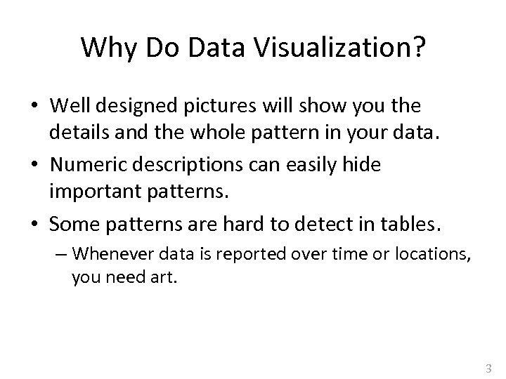 Why Do Data Visualization? • Well designed pictures will show you the details and
