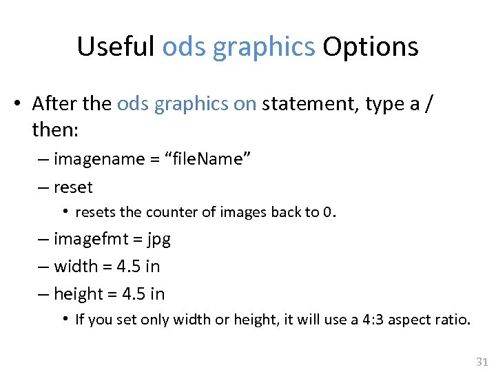 Useful ods graphics Options • After the ods graphics on statement, type a /