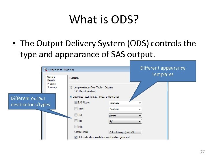 What is ODS? • The Output Delivery System (ODS) controls the type and appearance