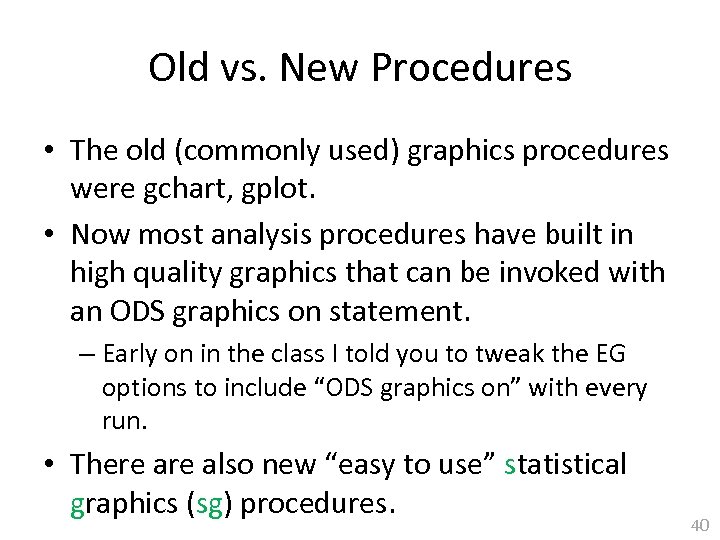 Old vs. New Procedures • The old (commonly used) graphics procedures were gchart, gplot.