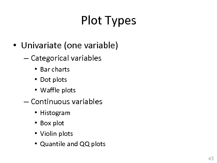 Plot Types • Univariate (one variable) – Categorical variables • Bar charts • Dot