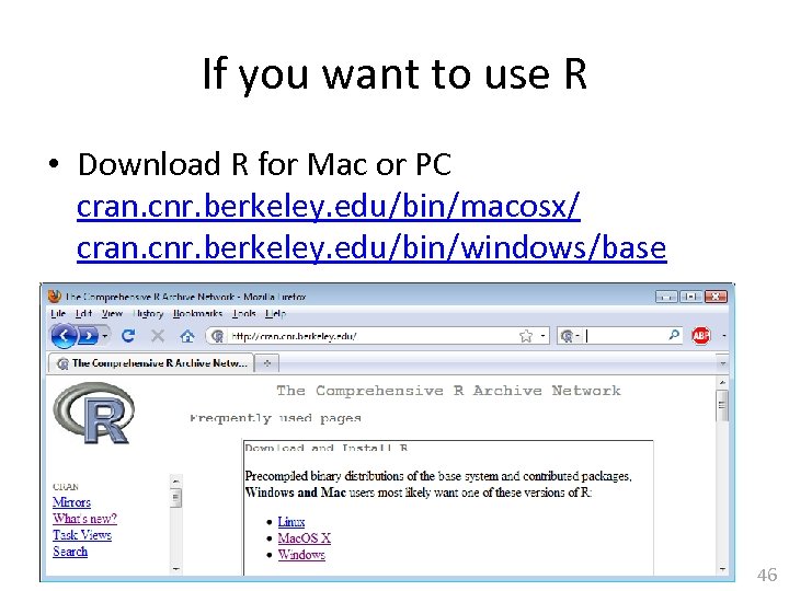 If you want to use R • Download R for Mac or PC cran.